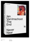 Jan Van Imschoot: The End is Never Near By Philippe Van Cauteren (Editor), Selen Ansen, Hendrik Folkerts, Dieter Roelstraete, Alain Tapié Cover Image