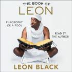 The Book of Leon: Philosophy of a Fool By Leon Black (Read by), Iris Bahr (Contribution by), Jb Smoove (Contribution by) Cover Image
