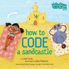 How to Code a Sandcastle By Josh Funk, Sara Palacios (Illustrator) Cover Image