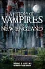 A History of Vampires in New England (Haunted America) By Thomas D'Agostino, Arlene Nicholson (Photographer) Cover Image