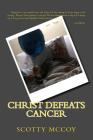 Christ Defeats Cancer By Steve Seitzinger (Editor), Steven Toms (Foreword by), Scotty McCoy Cover Image