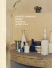 Giorgio Morandi: Works, Writings, Interviews By Giorgio Morandi (Artist), Karen Wilkin (Editor), Peppino Mangravite (Interviewee) Cover Image