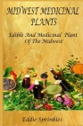 Midwest Medicinal Plants: Identify, Harvest, and Use Wild Herbs for Healthy Living Cover Image