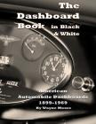The Dashboard Book in Black & White: American Car Dashboards 1899-1969 By Wayne Moore Cover Image