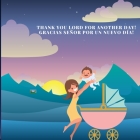 Thank you Lord for another day! Gracias Señor por un Nuevo dia! By Alma Victoria Marcelino, Esmeralda Victoria Marcelino, Jenny Barreau Cover Image