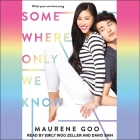 Somewhere Only We Know By Emily Woo Zeller (Read by), David Shih (Read by), Maurene Goo Cover Image