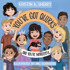 You've Got Quirks: And You're Wonderful! By Kristin A. Sherry Cover Image