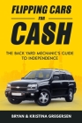 Flipping Cars For Cash: The back yard mechanic's guide to independence Cover Image