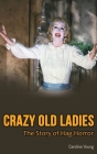 Crazy Old Ladies (hardback): The Story of Hag Horror By Caroline Young Cover Image