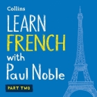 Learn French with Paul Noble, Part 2 Lib/E: French Made Easy with Your Personal Language Coach Cover Image