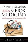 La Informacion Es La Mejor Medicina: Guia Para Navegar Por Sus Servicios de Salud By Glenn Ellis Cover Image