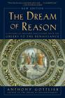 Dream of Reason: A History of Western Philosophy from the Greeks to the Renaissance Cover Image