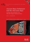 Ancient Maya Settlement and the Alacranes Bajo: Landscape and Communities in the Three Rivers Region, Northwestern Belize (BAR International #2956) By Gail a. Hammond Cover Image