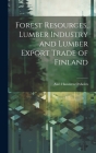Forest Resources, Lumber Industry and Lumber Export Trade of Finland By Axel Hansteen Oxholm Cover Image
