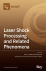 Laser Shock Processing and Related Phenomena By José Luis Ocaña (Guest Editor), Janez Grum (Guest Editor) Cover Image