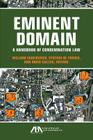 Eminent Domain: A Handbook of Condemnation Law By William Scheiderich (Editor), Cynthia M. Fraser (Editor), David L. Callies (Editor) Cover Image