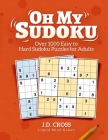 Oh My Sudoku! Over 1000 Easy to Hard Sudoku Puzzles: Sudoku Puzzles for Adults By J. D. Cross Cover Image