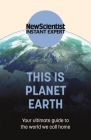 This is Planet Earth: Your ultimate guide to the world we call home By New Scientist Cover Image