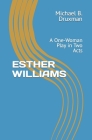 Esther Williams: A One-Woman Play in Two Acts (Hollywood Legends #66) By Michael B. Druxman Cover Image
