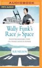 Wally Funk's Race for Space: The Extraordinary Story of a Female Aviation Pioneer By Sue Nelson, Sue Nelson (Read by) Cover Image