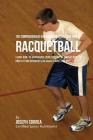 The Comprehensive Guidebook to Using Your RMR in Racquetball: Learn How to Accelerate Your Resting Metabolic Rate to Drop Fat and Generate Lean Muscle By Correa (Certified Sports Nutritionist) Cover Image