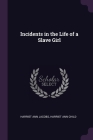 Incidents in the Life of a Slave Girl By Harriet Ann Jacobs, Harriet Ann Child Cover Image