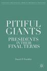 Pitiful Giants: Presidents in Their Final Terms (Evolving American Presidency) By D. Franklin Cover Image