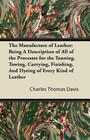 The Manufacture of Leather: Being a Description of All of the Processes for the Tanning, Tawing, Currying, Finishing, and Dyeing of Every Kind of Leat Cover Image