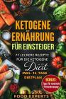 Ketogene Ernährung für Einsteiger: 77 leckere Rezepte für die Ketogene Diät inkl. 14 Tage Diätplan By Food Experts Cover Image