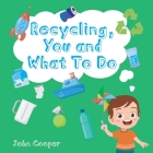 Recycling, You and What To Do Cover Image