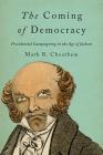 The Coming of Democracy: Presidential Campaigning in the Age of Jackson By Mark R. Cheathem Cover Image