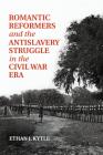 Romantic Reformers and the Antislavery Struggle in the Civil War Era Cover Image