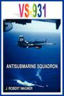 Vs-931 Antisubmarine Squadron By J. Robert Wagner Cover Image
