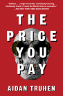 The Price You Pay: A novel By Aidan Truhen Cover Image