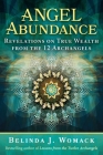 Angel Abundance: Revelations on True Wealth from the 12 Archangels By Belinda J. Womack Cover Image