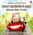Great Grandma's Shed: Marcum Road Follies By Helen Nickolson Cover Image