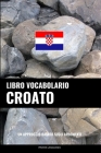Libro Vocabolario Croato: Un Approccio Basato sugli Argomenti Cover Image