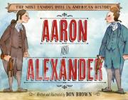 Aaron and Alexander: The Most Famous Duel in American History By Don Brown Cover Image