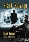 Frank Borzage: The Life and Films of a Hollywood Romantic By Hervé Dumont Cover Image