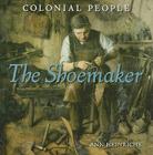 The Shoemaker (Colonial People) By Ann Heinrichs Cover Image