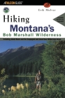 Hiking Montana's Bob Marshall Wilderness: Including Jewel Basin and the Scapegoat and Great Bear Wilderness Areas (Regional Hiking) By Erik Molvar Cover Image