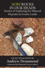 More Rocks in Our Heads: Stories of Exploring for Mineral Deposits in Exotic Lands By Andrew Drummond (Editor) Cover Image