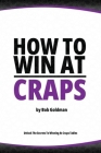How to Win at Craps: Expert Tips and Strategies for Craps Players By Bob Goldman Cover Image