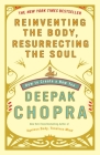 Reinventing the Body, Resurrecting the Soul: How to Create a New You By Deepak Chopra, M.D. Cover Image