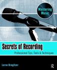 Secrets of Recording: Professional Tips, Tools & Techniques Cover Image