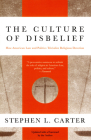 The Culture of Disbelief: How American Law and Politics Trivialize Religious Devotion By Stephen L. Carter Cover Image