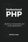 Professional PHP: Building maintainable and secure applications By Patrick Louys Cover Image