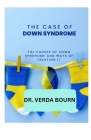 The Case of Down Syndrome: The Causes of Down Syndrome and Ways of Treating It By Verda Bourn Cover Image