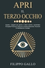 Apri il Terzo Occhio: Impara i Segreti per Aprire il Terzo Occhio, aumentare l'Empatia Psichica e Ridurre lo Stress Attraverso Tecniche di M By Filippo Gallo Cover Image