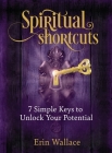 Spiritual Shortcuts: 7 Simple Keys to Unlock Your Potential By Erin Wallace Cover Image
